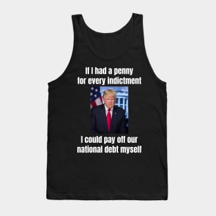 President Donald Trump: “If I had a penny for every indictment…” funny design Tank Top